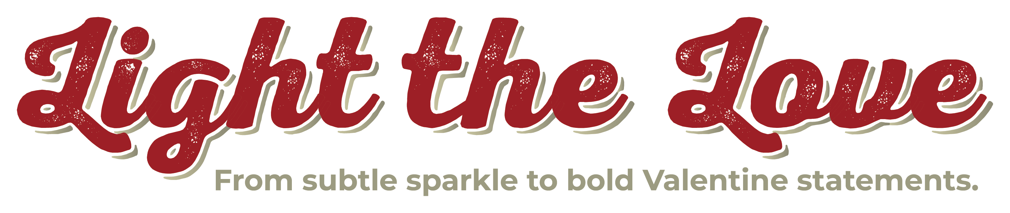 Light the Love from subtle sparkle to bold Valentine statements